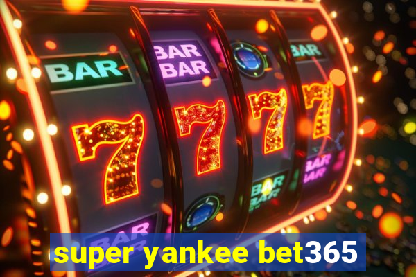 super yankee bet365